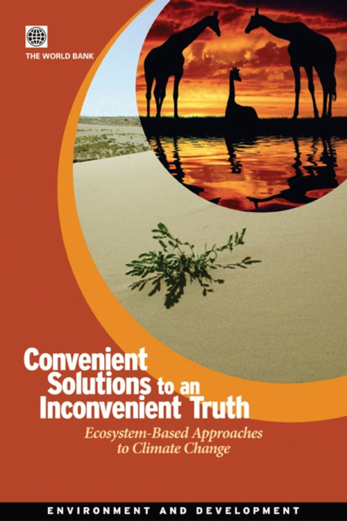 Convenient Solutions to an Inconvenient Truth (Ecosystem-Based Approaches to Climate Change) by World Bank, 9780821381267