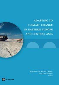 Adapting to Climate Change in Eastern Europe and Central Asia by Marianne Fay, Rachel Block, Jane Ebinger, 9780821381311