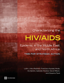 Characterizing the HIV/AIDS Epidemic in the Middle East and North Africa (Time for Strategic Action) by Laith J. Abu-Raddad, Francisca Ayodeji Akala, Iris Semini, Gabriele Riedner, David Wilson, Ousama Tawil, 9780821381373
