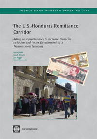 The U.S.-Honduras Remittance Corridor (Acting on Opportunities to Increase Financial Inclusion and Foster Development of a Transnational Economy) by Isaku Endo, Sarah Hirsch, Jan Rogge, Kamil Borowik, 9780821381397