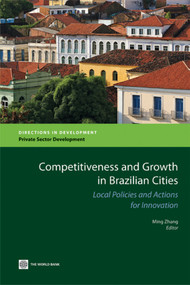 Competitiveness and Growth in Brazilian Cities (Local Policies and Actions for Innovation) by Ming Zhang, 9780821381571