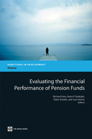 Evaluating the Financial Performance of Pension Funds by Richard Hinz, Rudolph Heinz P., Pablo Antolín, Juan Yermo, 9780821381595