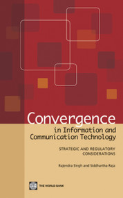 Convergence in Information and Communication Technology (Strategic and Regulatory Considerations) by Rajendra Singh, Siddhartha Raja, 9780821381694