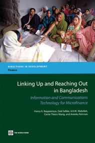 Linking Up and Reaching Out in Bangladesh (Information and Communications Technology for Microfinance) by Henry K. Bagazonzya, Zaid Safdar, A.K.M. Abdullah, Cecile Thioro Niang, Aneeka Rahman, 9780821381755