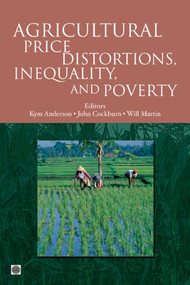 Agricultural Price Distortions, Inequality, and Poverty by Kym Anderson, John Cockburn, Will Martin, 9780821381847
