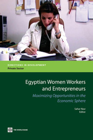 Egyptian Women Workers and Entrepreneurs (Maximizing Opportunities in the Economic Sphere) by Sahar Nasr, 9780821381908