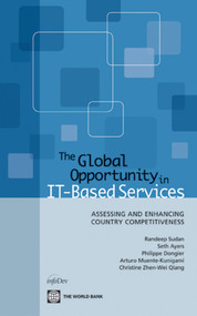 The Global Opportunity in IT-Based Services (Assessing and Enhancing Country Competitiveness) by Randeep Sudan, Seth Ayers, Philippe Dongier, Arturo  Muente-Kunigami, Christine Zhen-Wei Qiang, 9780821381922