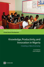 Knowledge, Productivity, and Innovation in Nigeria (Creating a New Economy) by Ismail Radwan, Giulia Pellegrini, 9780821381960