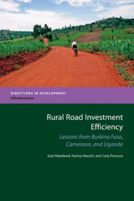 Rural Road Investment Efficiency (Lessons from Burkina Faso, Cameroon, and Uganda) by Gael Raballand, Patricia Macchi, Carly Petracco, 9780821382141