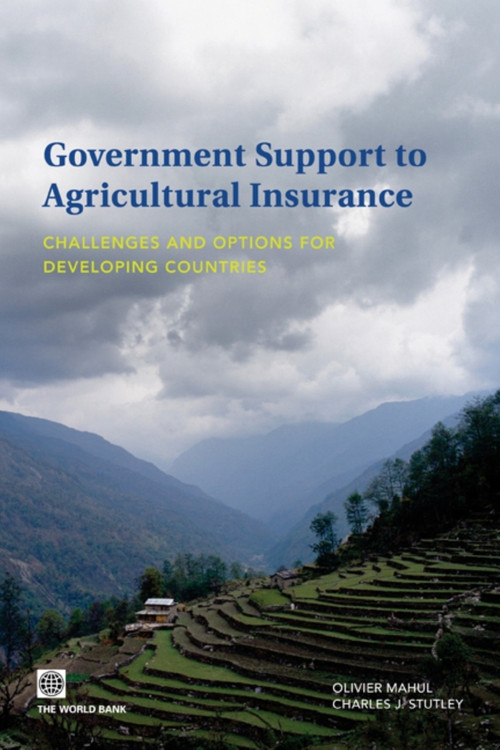 Government Support to Agricultural Insurance (Challenges and Options for Developing Countries) by Olivier Mahul, Charles J. Stutley, 9780821382172