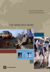 The Crisis Hits Home (Stress-Testing Households in Europe and Central Asia) by Erwin R. Tiongson, Naotaka Sugawara, Victor Sulla, Ashley Taylor, Anna I. Gueorguieva, Victoria Levin, Kalanidhi Subbarao, 9780821382226