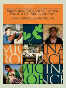 Managing Risk and Creating Value with Microfinance by Mike Goldberg, Eric Palladini, 9780821382288