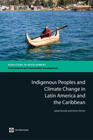 Indigenous Peoples and Climate Change in Latin America and the Caribbean by Jakob Kronik, Dorte Verner, 9780821382370