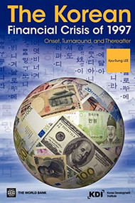 The Korean Financial Crisis of 1997 (Onset, Turnaround, and Thereafter) by Kyu-Sung Lee, 9780821382394