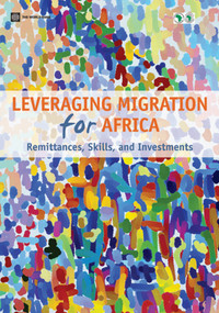 Leveraging Migration for Africa (Remittances, Skills, and Investments) by Dilip Ratha, Sanket Mohapatra, Caglar Ozden, Sonia Plaza, William Shaw, Abede Shimeles, 9780821382578