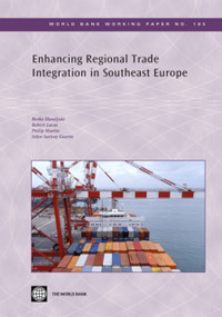 Enhancing Regional Trade Integration in Southeast Europe by Borko Handjiski, Robert Lucas, Philip Martin, Selen Sarisoy  Guerin, 9780821382592