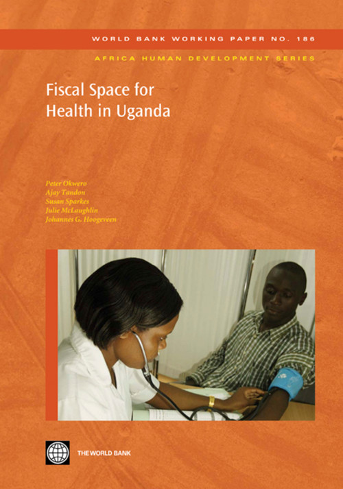 Fiscal Space for Health in Uganda by Peter Okwero, Ajay Tandon, Susan Sparkes, Julie  McLaughlin, Johannes G.  Hoogeveen, 9780821382905