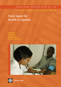 Fiscal Space for Health in Uganda by Peter Okwero, Ajay Tandon, Susan Sparkes, Julie  McLaughlin, Johannes G.  Hoogeveen, 9780821382905