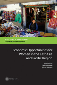 Economic Opportunities for Women in the East Asia and Pacific Region by Amanda Ellis, Daniel Kirkwood, Dhruv Malhotra, 9780821383001