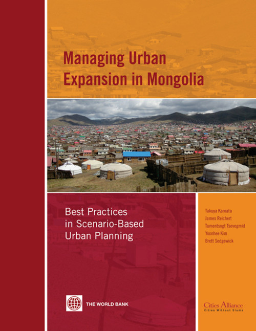 Managing Urban Expansion in Mongolia (Best Practices in Scenario-Based Urban Planning) by Takuya Kamata, James Reichert, Tumentsogt Tsevegmid, Yoonhee Kim, Brett Sedgewick, 9780821383148