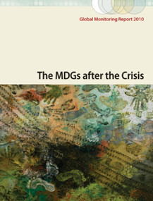 Global Monitoring Report 2010 (The MDGs after the Crisis) by World Bank, International Monetary Fund, 9780821383162