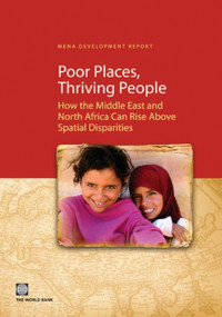 Poor Places, Thriving People (How the Middle East and North Africa Can Rise Above Spatial Disparities) by World Bank, 9780821383216