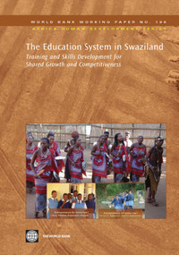 The Education System in Swaziland (Training and Skills Development for Shared Growth and Competitiveness) by World Bank, 9780821383247