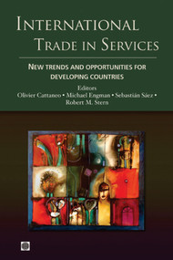 International Trade in Services (New Trends and Opportunities for Developing Countries) by Olivier Cattaneo, Michael Engman, Sebastián Sáez, Robert M. Stern, 9780821383537