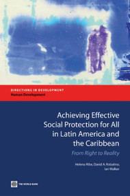 Achieving Effective Social Protection for All in Latin America and the Caribbean (From Right to Reality) by Helena Ribe, David A. Robalino, Ian Walker, 9780821383988