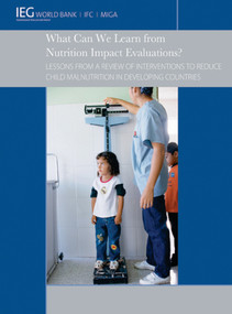 What Can We Learn from Nutrition Impact Evaluations? (Lessons from a Review of Interventions to Reduce Child Malnutrition in Developing Countries) by The World Bank, Martha Ainsworth, 9780821384060