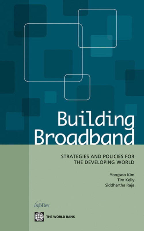 Building Broadband (Strategies and Policies for the Developing World) by Yongsoo Kim, Tim Kelly, Siddhartha Raja, 9780821384190