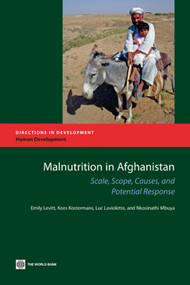 Malnutrition in Afghanistan (Scale, Scope, Causes, and Potential Reponse) by Emily Levitt, Kees Kostermans, Luc Laviolette, Nkosinathi Mbuya, 9780821384411