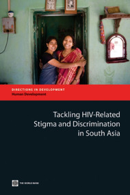 Tackling HIV-Related Stigma and Discrimination in South Asia by Anne Stangl, Dara Carr, Laura Brady, Traci Eckhaus, Mariam Claeson, Laura Nyblade, 9780821384497