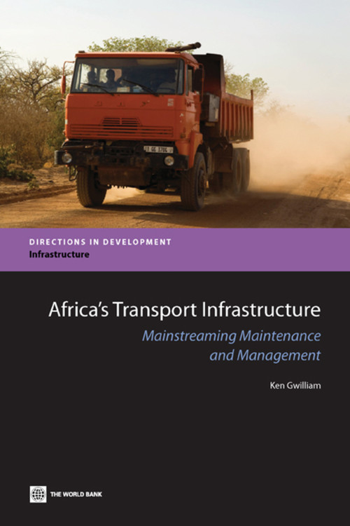 Africa's Transport Infrastructure (Mainstreaming Maintenance and Management) by Ken Gwilliam, 9780821384565