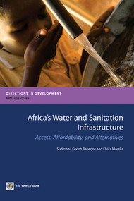 Africa's Water and Sanitation Infrastructure (Access, Affordability, and Alternatives) by Sudeshna Ghosh Banerjee, Elvira Morella, 9780821384572