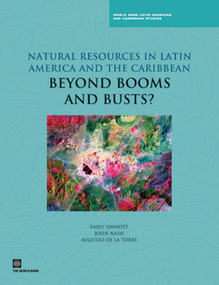 Natural Resources in Latin America and the Caribbean (Beyond Booms and Busts?) by Emily Sinnott, John Nash, Augusto de la Torre, 9780821384824