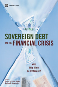 Sovereign Debt and the Financial Crisis (Will This Time Be Different?) by Carlos A. Primo Braga, Gallina A. Vincelette, 9780821384831