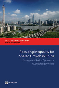 Reducing Inequality for Shared Growth in China (Strategy and Policy Options for Guangdong Province) by The World Bank, 9780821384848