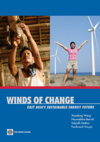 Winds of Change (East Asia's Sustainable Energy Future) by Xiaodong Wang, Noureddine Berrah, Subodh Mathur, Ferdinand Vinuya, 9780821384862
