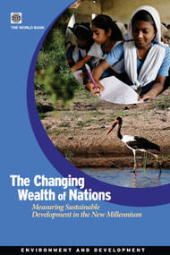 The Changing Wealth of Nations (Measuring Sustainable Development in the New Millennium) by World Bank, 9780821384886