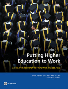 Putting Higher Education to Work (Skills and Research for Growth in East Asia) by Emanuela Di Gropello, Prateek Tandon, Shahid Yusuf, 9780821384909