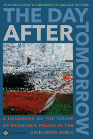 The Day After Tomorrow (A Handbook on the Future of Economic Policy in the Developing World) by Otaviano Canuto, Marcelo M. Giugale, 9780821384985