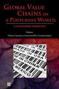 Global Value Chains in a Postcrisis World (A Development Perspective) by Olivier Cattaneo, Gary Gereffi, Cornelia Staritz, 9780821384992