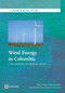 Wind Energy in Colombia (A Framework for Market Entry) by Walter Vergara, Alejandro Deeb, Natsuko Toba, Peter Cramton, Irene Leino, Philippe Benoit, 9780821385043