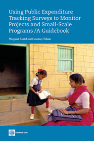 Using Public Expenditure Tracking Surveys to Monitor Projects and Small-Scale Programs (A Guidebook) by Margaret Koziol, Courtney Tolmie, 9780821385197