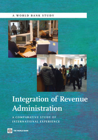 Integration of Revenue Administration (A Comparative Study of International Experience) by World Bank, 9780821385241