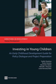 Investing in Young Children (An Early Childhood Development Guide for Policy Dialogue and Project Preparation) by Sophie Naudeau, Naoko Kataoka, Alexandria Valerio, Michelle J. Neuman, Leslie Kennedy Elder, 9780821385265
