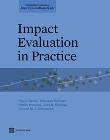 Impact Evaluation in Practice by Paul J. Gertler, Sebastian Martinez, Patrick Premand, Laura B. Rawlings, Christel M. J. Vermeersch, 9780821385418