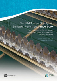 The IBNET Water Supply and Sanitation Performance Blue Book (The International Benchmarking Network for Water and Sanitation Utilities Databook) by Caroline van den Berg, Alexander Danilenko, 9780821385821