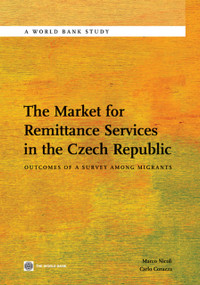 The Market for Remittance Services in the Czech Republic (Outcomes of a Survey among Migrants) by Marco Nicoli, Carlo Corazza, 9780821385852